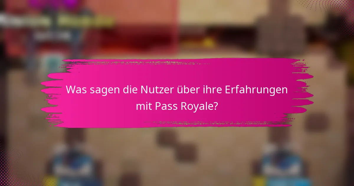 Was sagen die Nutzer über ihre Erfahrungen mit Pass Royale?