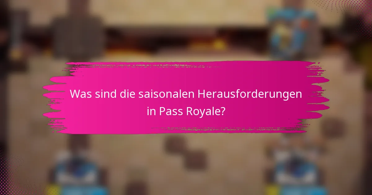 Was sind die saisonalen Herausforderungen in Pass Royale?