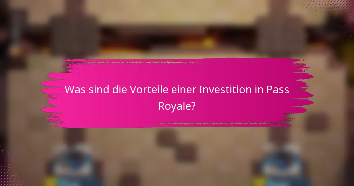 Was sind die Vorteile einer Investition in Pass Royale?