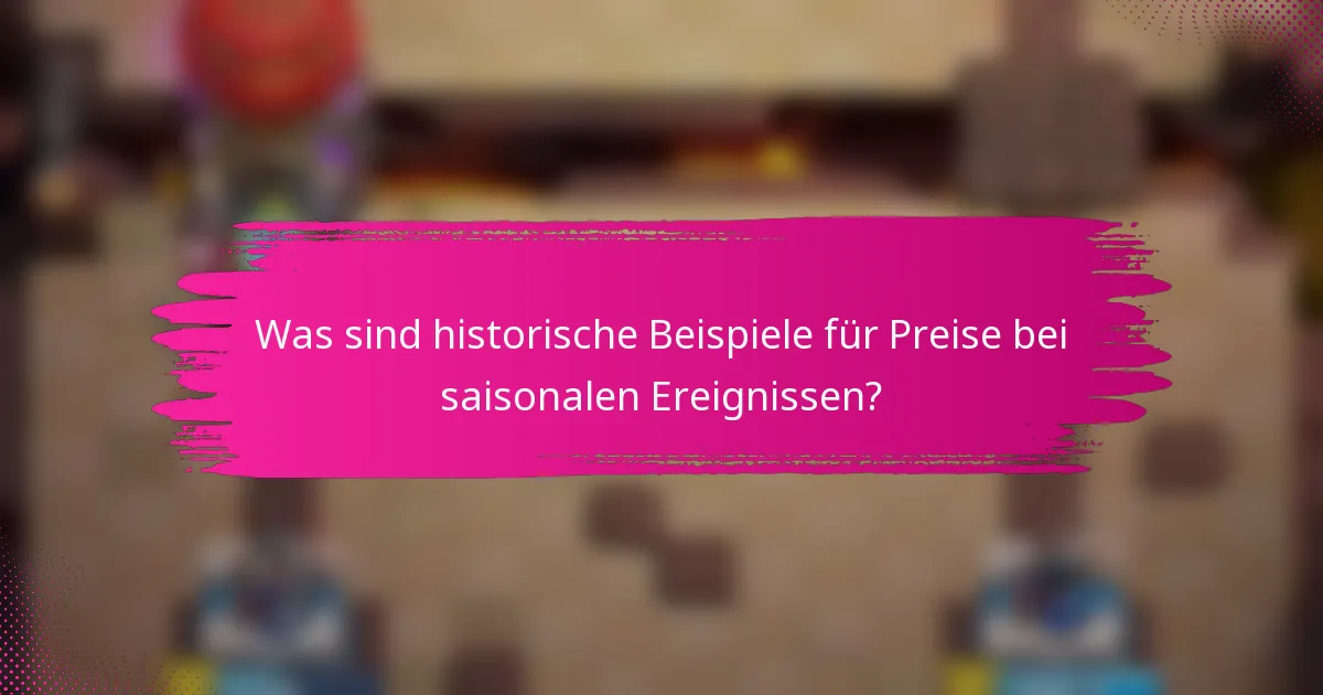 Was sind historische Beispiele für Preise bei saisonalen Ereignissen?