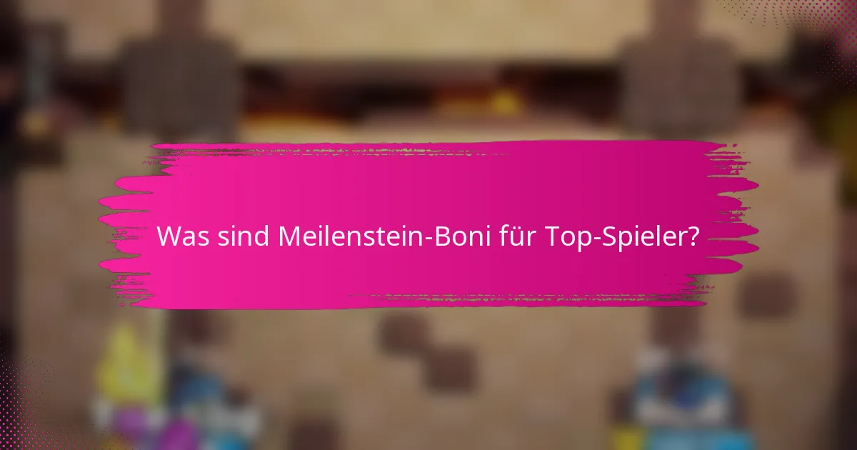 Was sind Meilenstein-Boni für Top-Spieler?
