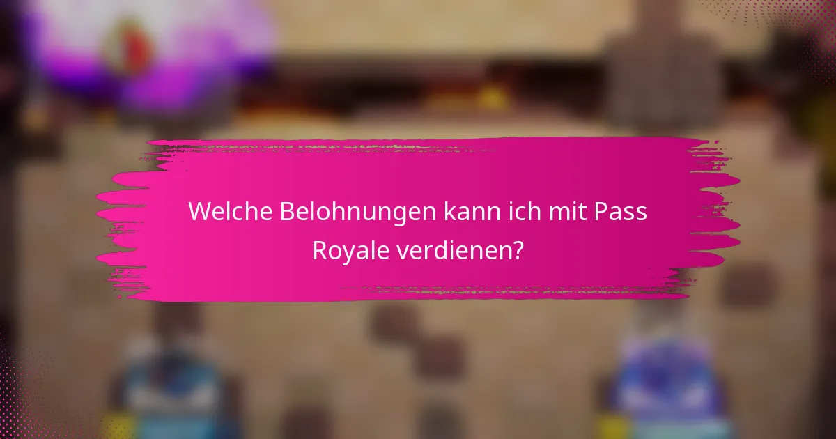 Welche Belohnungen kann ich mit Pass Royale verdienen?