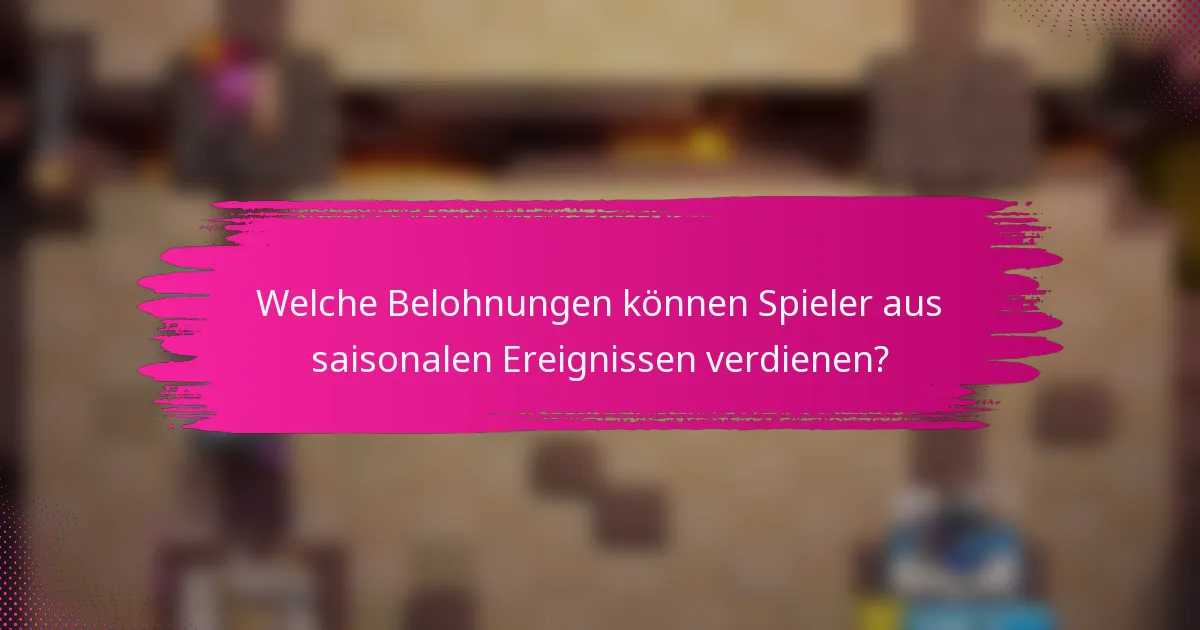 Welche Belohnungen können Spieler aus saisonalen Ereignissen verdienen?