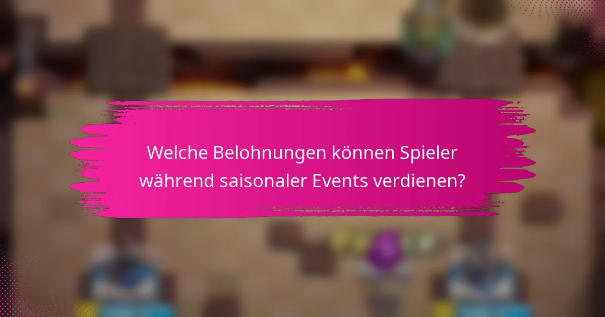 Welche Belohnungen können Spieler während saisonaler Events verdienen?