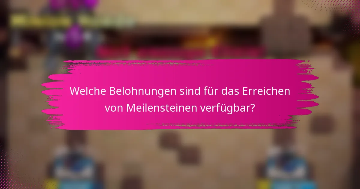 Welche Belohnungen sind für das Erreichen von Meilensteinen verfügbar?