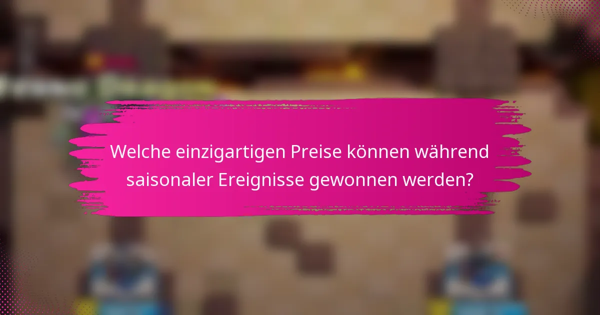 Welche einzigartigen Preise können während saisonaler Ereignisse gewonnen werden?