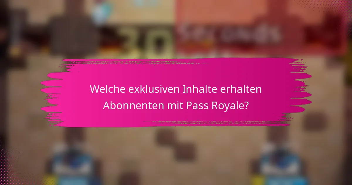 Welche exklusiven Inhalte erhalten Abonnenten mit Pass Royale?