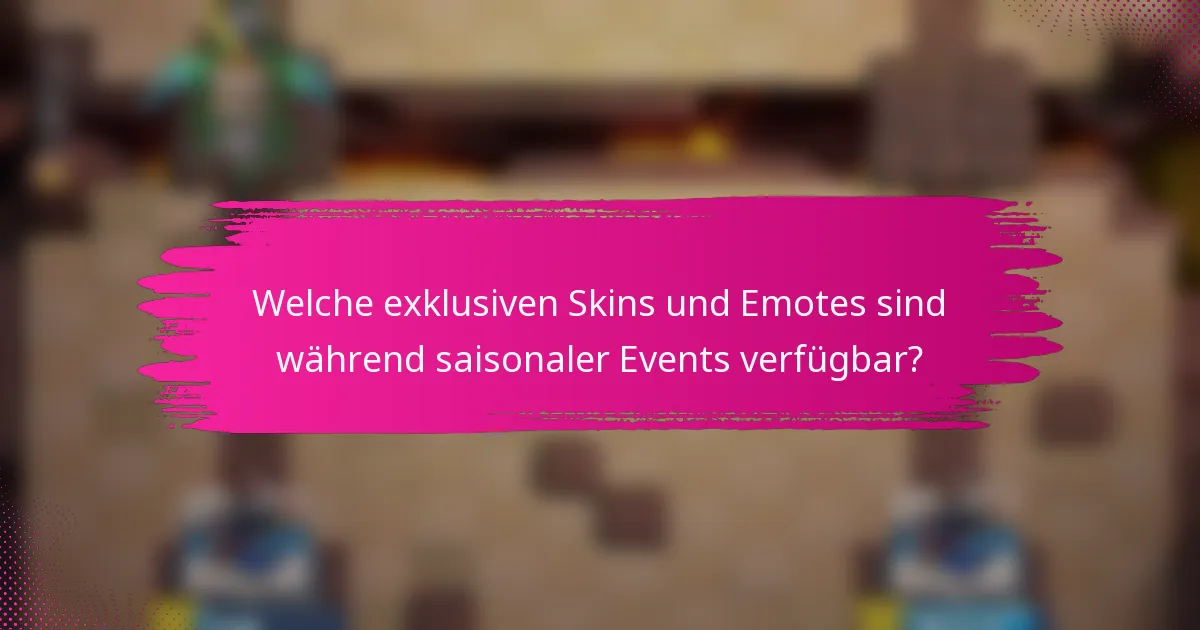 Welche exklusiven Skins und Emotes sind während saisonaler Events verfügbar?