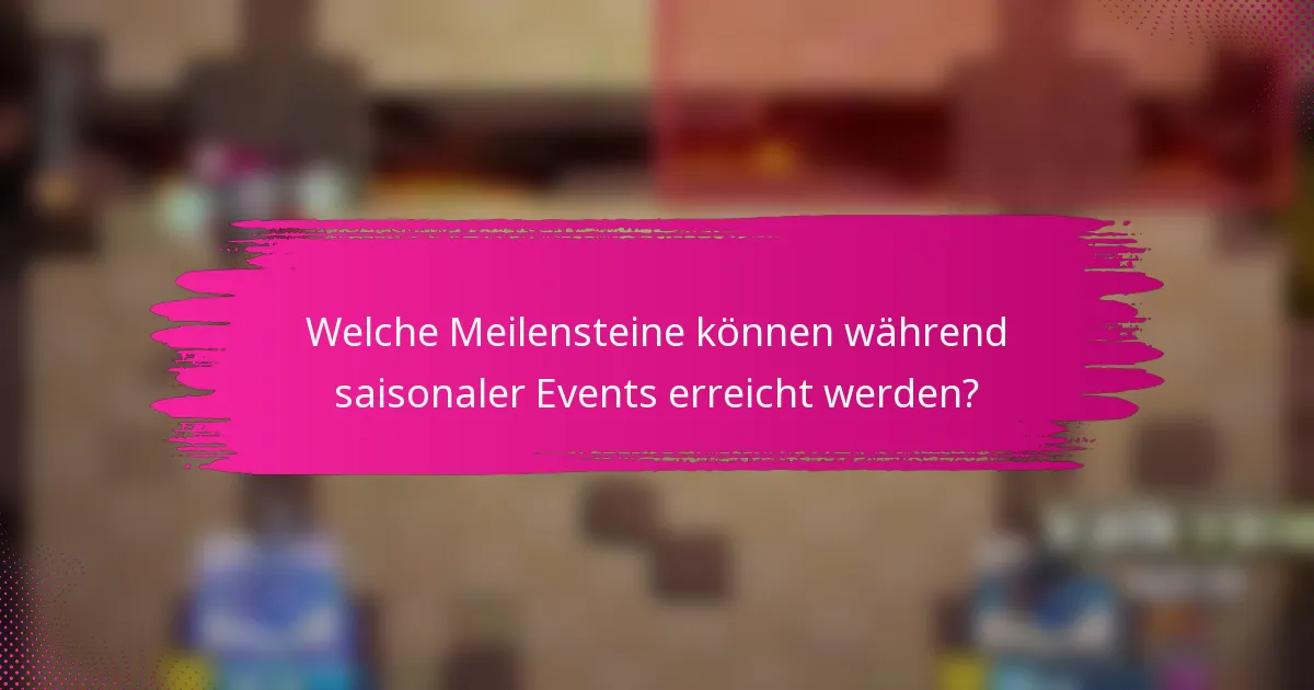 Welche Meilensteine können während saisonaler Events erreicht werden?