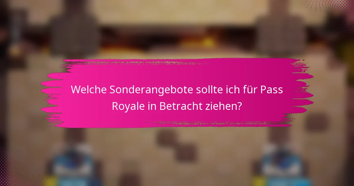 Welche Sonderangebote sollte ich für Pass Royale in Betracht ziehen?
