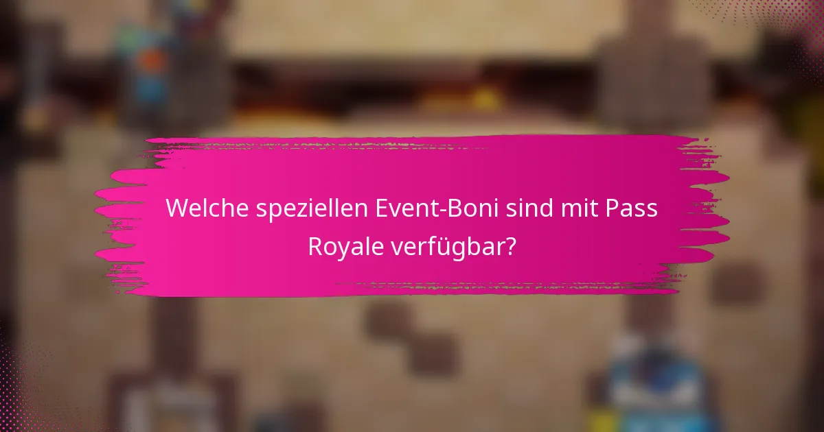 Welche speziellen Event-Boni sind mit Pass Royale verfügbar?