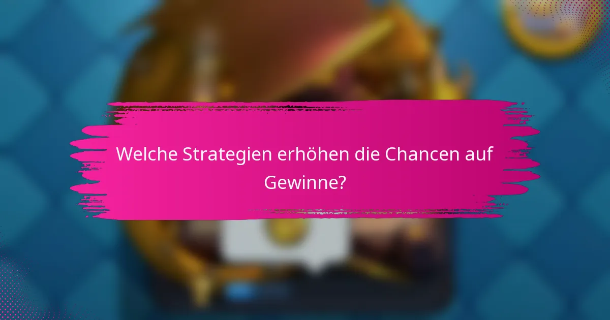 Welche Strategien erhöhen die Chancen auf Gewinne?
