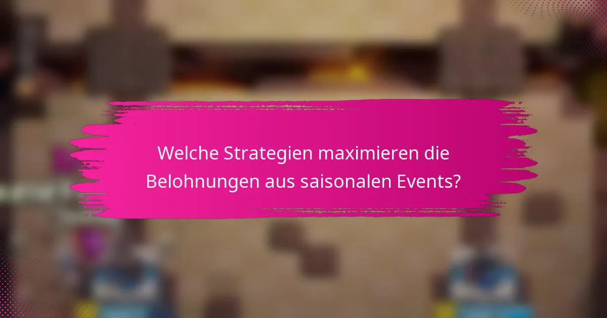Welche Strategien maximieren die Belohnungen aus saisonalen Events?
