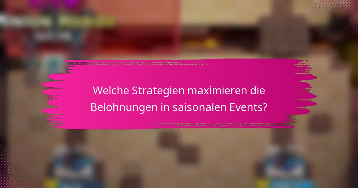 Welche Strategien maximieren die Belohnungen in saisonalen Events?