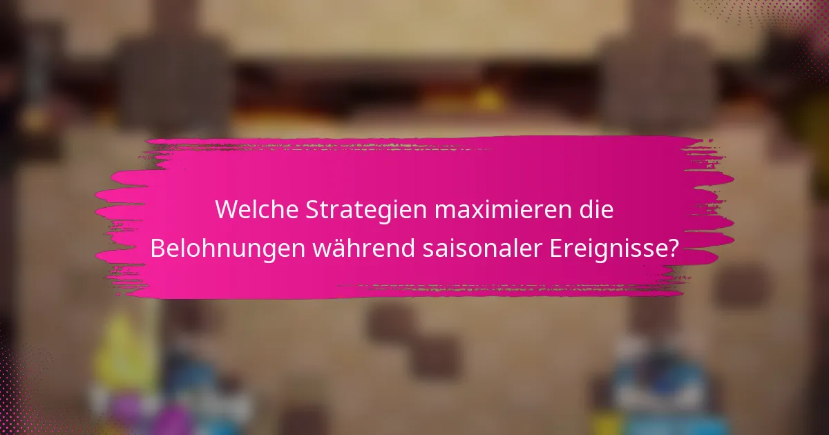 Welche Strategien maximieren die Belohnungen während saisonaler Ereignisse?