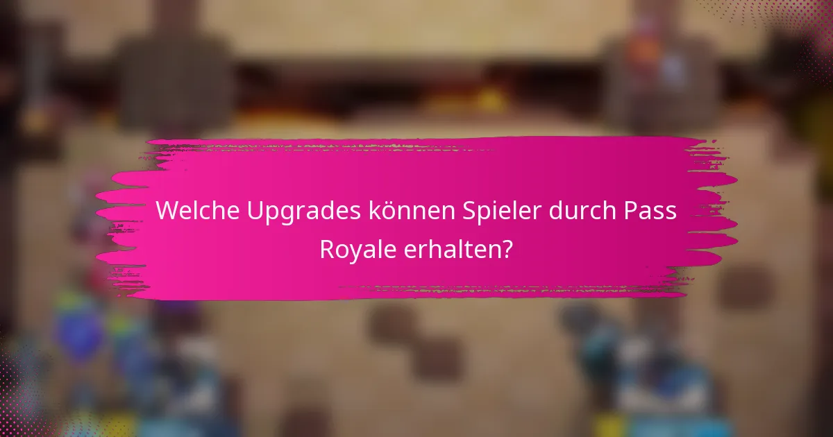 Welche Upgrades können Spieler durch Pass Royale erhalten?