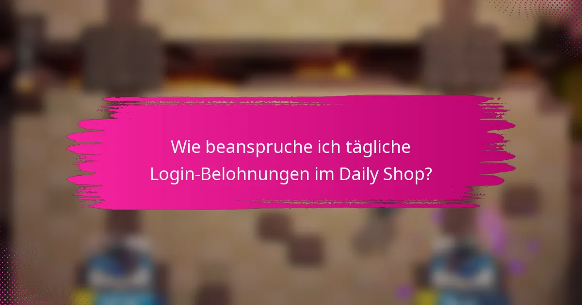 Wie beanspruche ich tägliche Login-Belohnungen im Daily Shop?