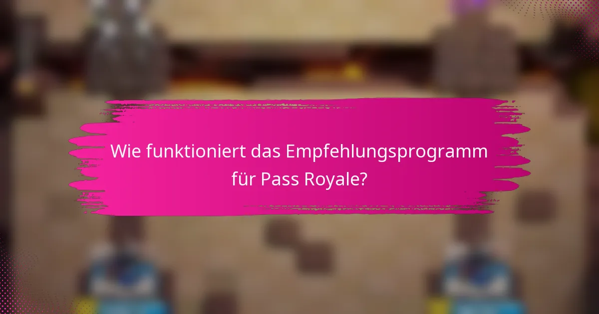 Wie funktioniert das Empfehlungsprogramm für Pass Royale?
