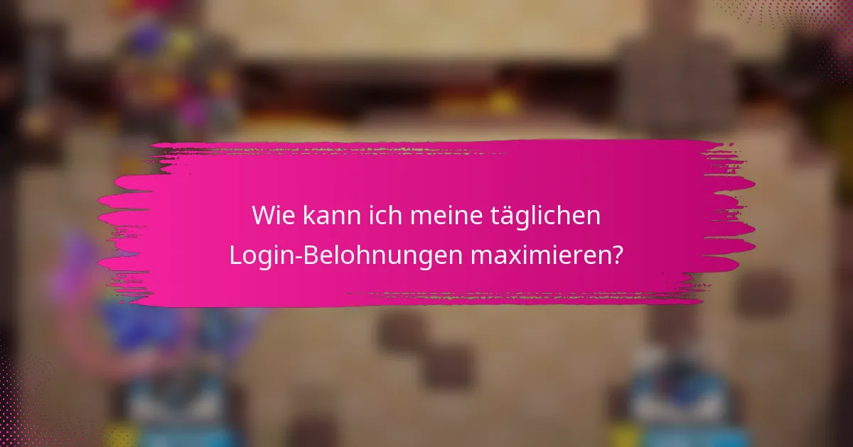 Wie kann ich meine täglichen Login-Belohnungen maximieren?