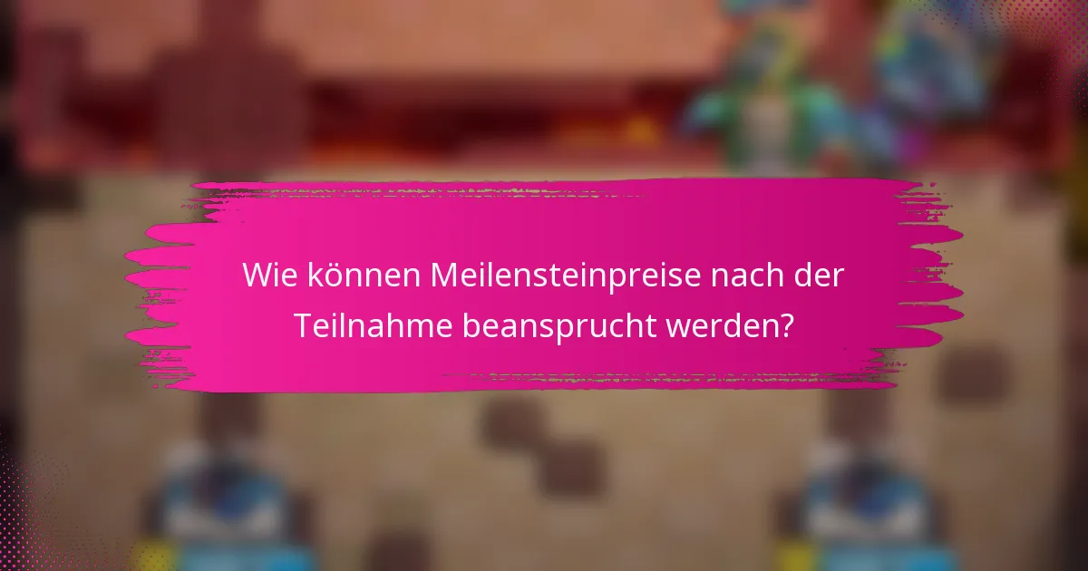 Wie können Meilensteinpreise nach der Teilnahme beansprucht werden?