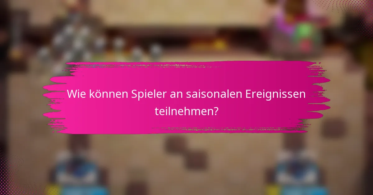 Wie können Spieler an saisonalen Ereignissen teilnehmen?
