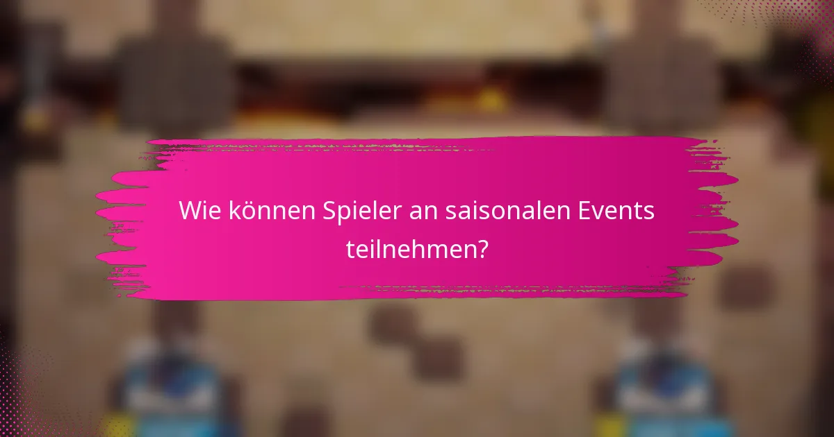 Wie können Spieler an saisonalen Events teilnehmen?