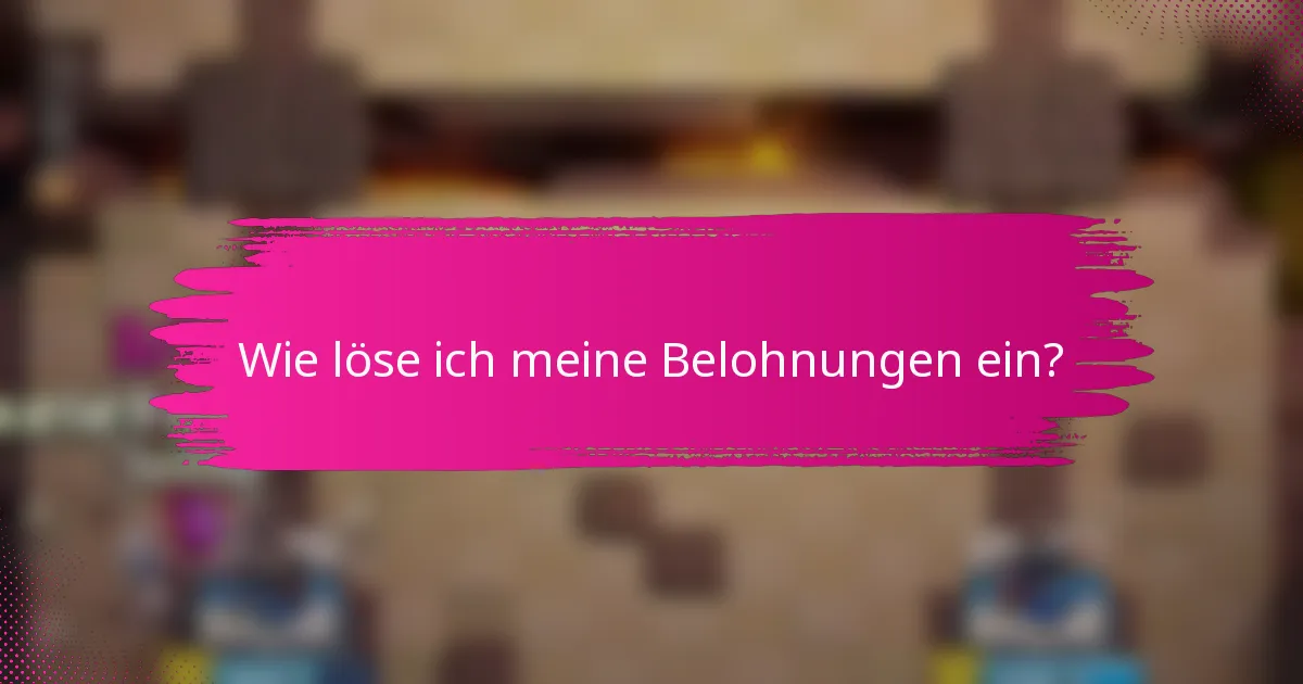 Wie löse ich meine Belohnungen ein?