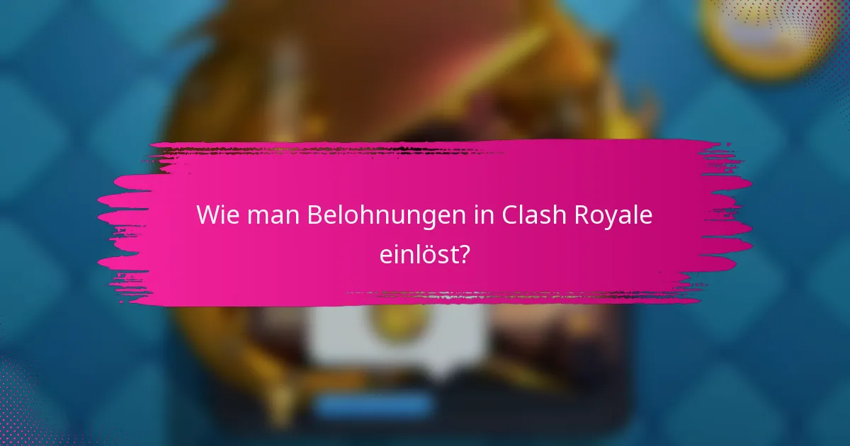 Wie man Belohnungen in Clash Royale einlöst?