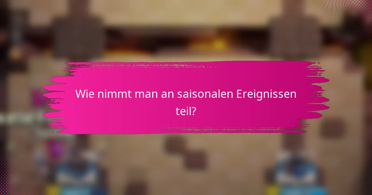 Wie nimmt man an saisonalen Ereignissen teil?