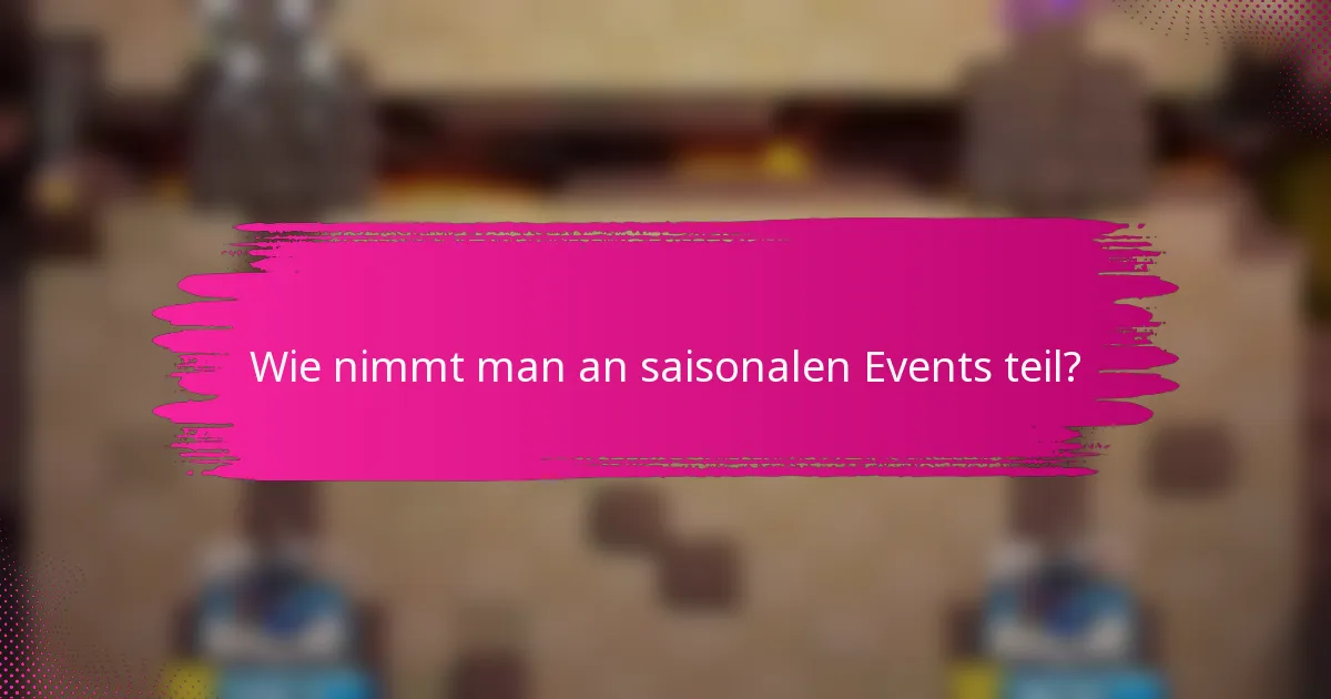 Wie nimmt man an saisonalen Events teil?