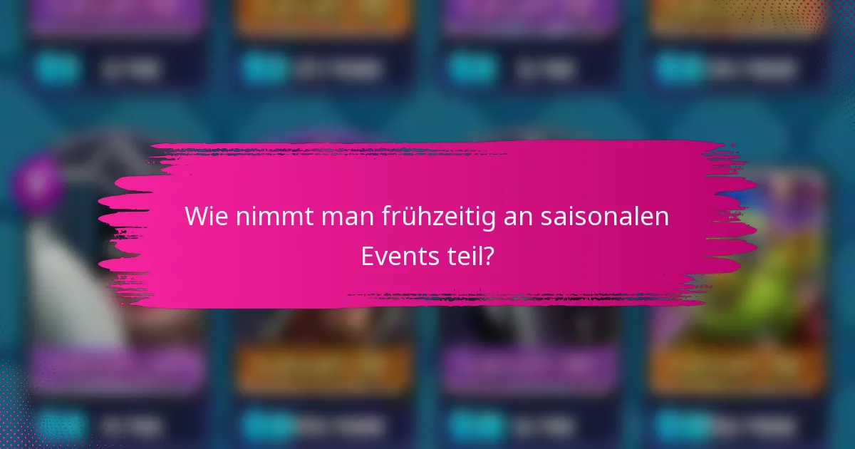 Wie nimmt man frühzeitig an saisonalen Events teil?