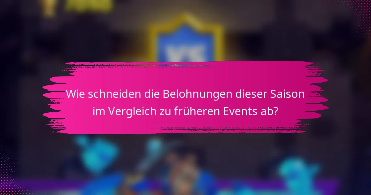 Wie schneiden die Belohnungen dieser Saison im Vergleich zu früheren Events ab?
