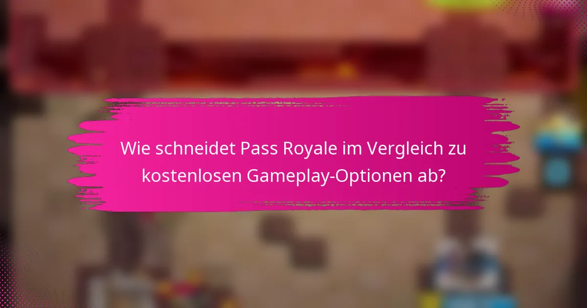 Wie schneidet Pass Royale im Vergleich zu kostenlosen Gameplay-Optionen ab?