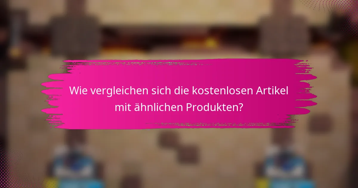 Wie vergleichen sich die kostenlosen Artikel mit ähnlichen Produkten?