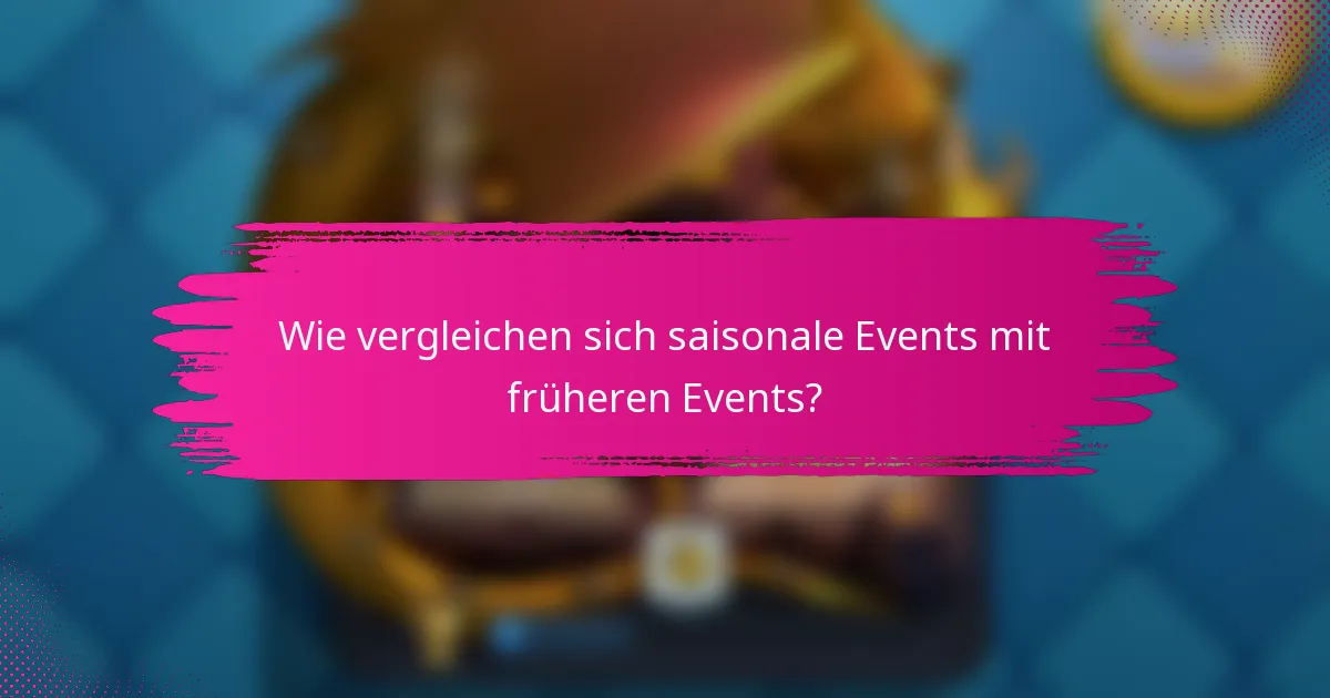 Wie vergleichen sich saisonale Events mit früheren Events?