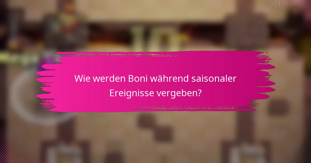 Wie werden Boni während saisonaler Ereignisse vergeben?
